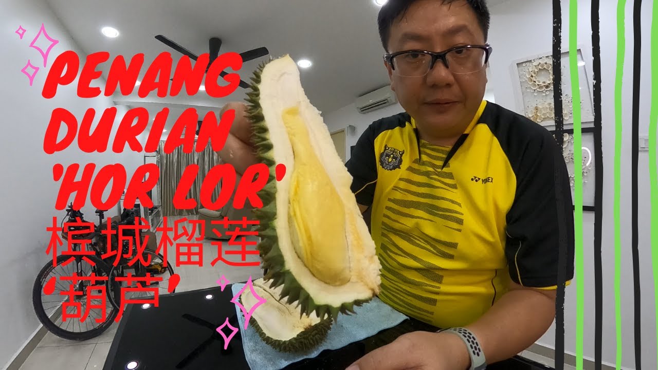 Durian Hooi: Penang Durian 'Hor Lor' 槟城榴莲&lsquo;葫芦&rsquo; (Ep.16)