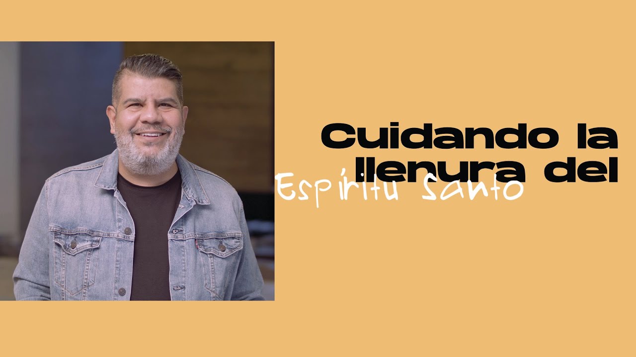 Cuidando la llenura del Espíritu Santo - Alejandro Escobedo