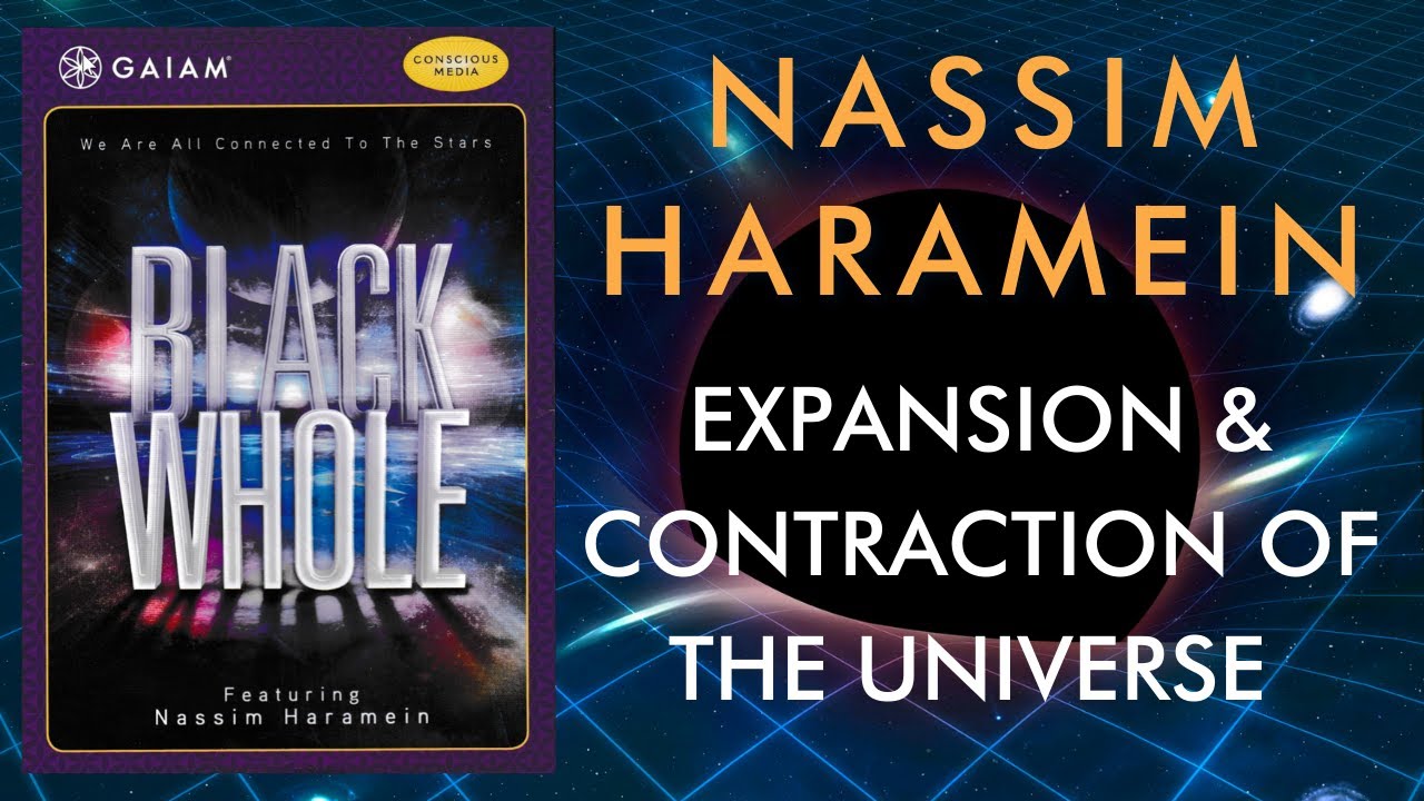 Nassim Haramein • "Black Whole" Film • Expansion and Contraction of the Universe