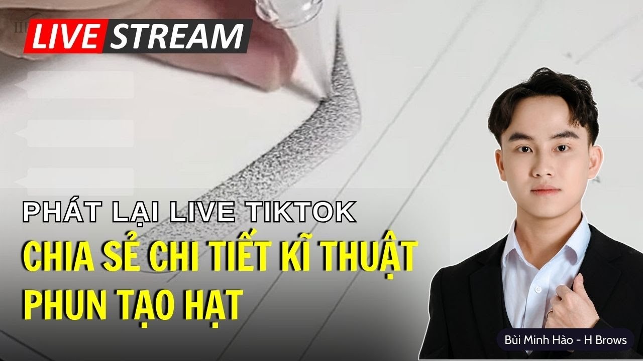 PHÁT LẠI LIVE TITOK NGÀY 19/10 CHIA SẺ VỀ KỸ THUẬT PHUN TẠO HẠT