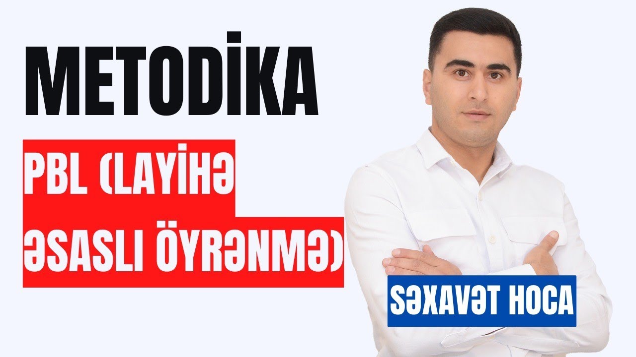Səxavət müəllim l PBL (Layihə əsaslı öyrənmə) mövzusunda izahı 
