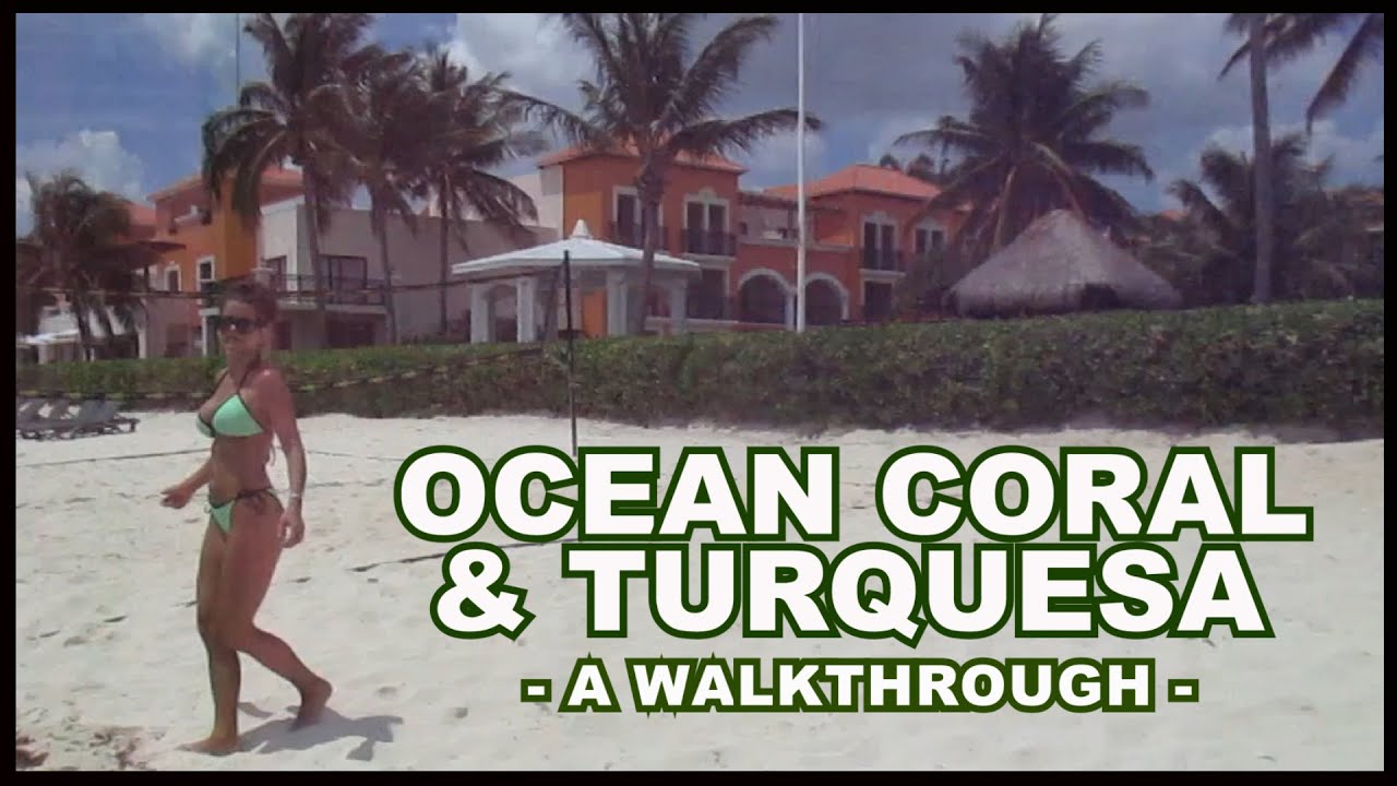 Ocean Coral & Turquesa Resort - A Walking Tour
