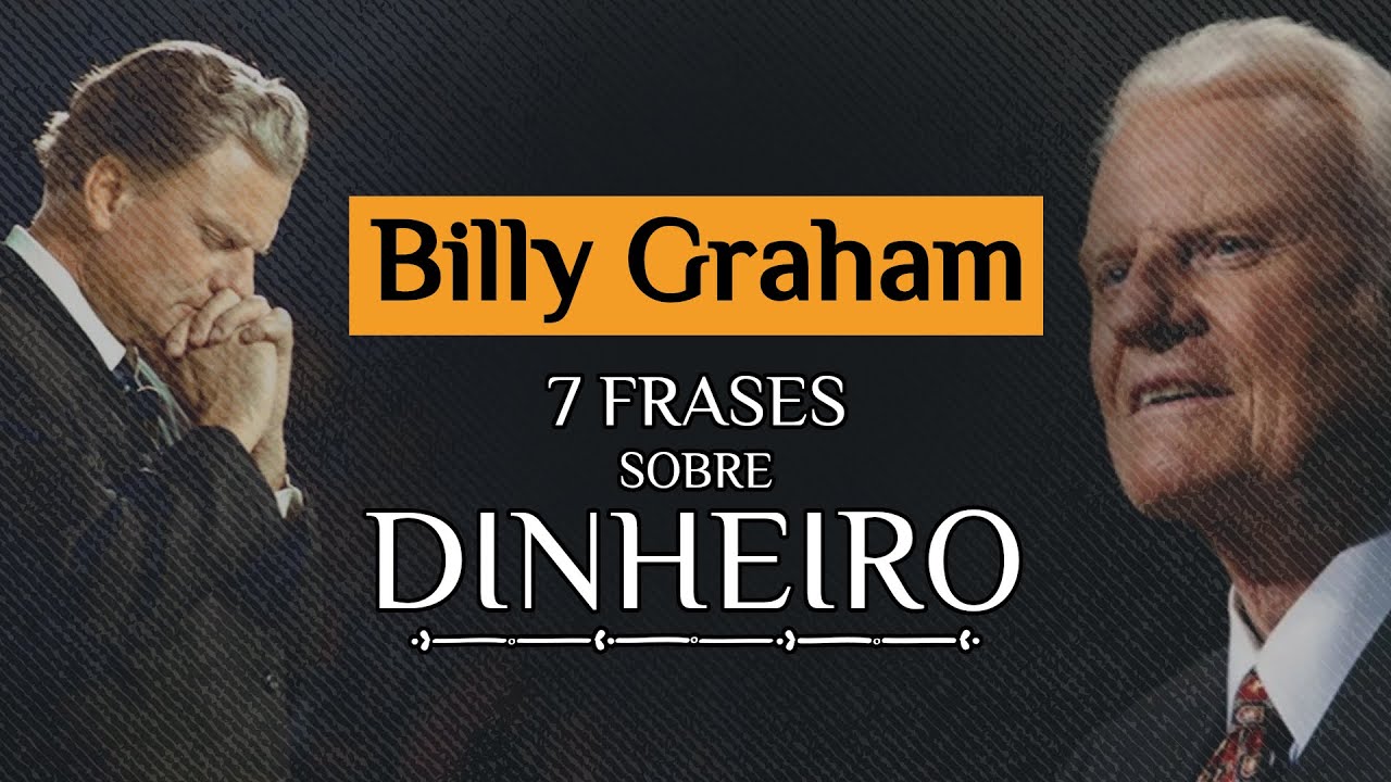 O QUE BILLY GRAHAM DIZIA SOBRE DINHEIRO? 7 frases de Billy Graham Sobre Dinheiro