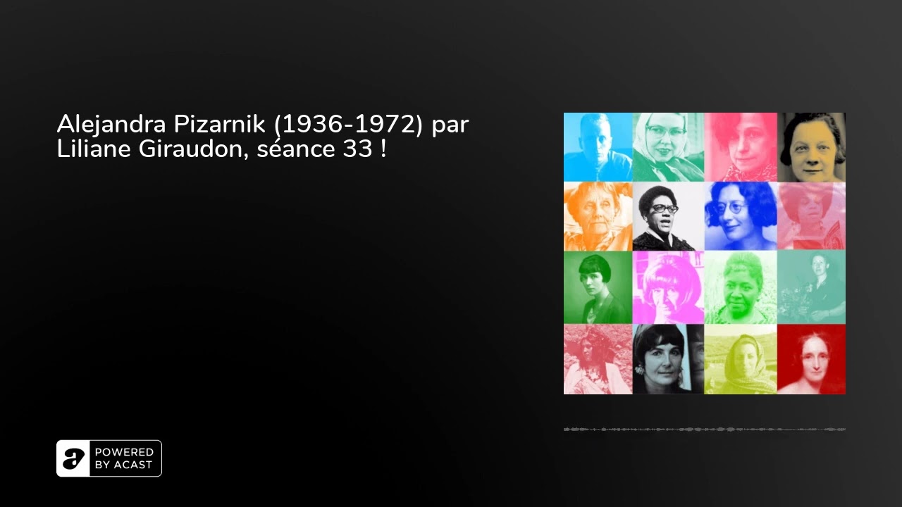 Alejandra Pizarnik (1936-1972) par Liliane Giraudon, séance 33 !