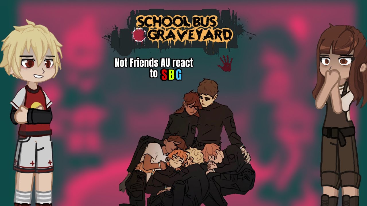Not Friends AU react to original | SBG | 1/2