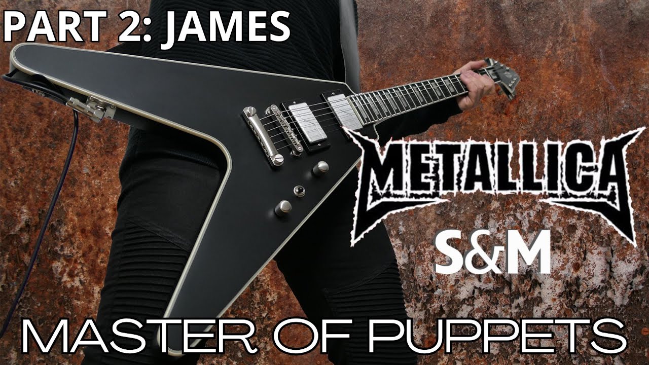 Metallica - Master Of Puppets (Part 2: JAMES || S&M guitar cover)