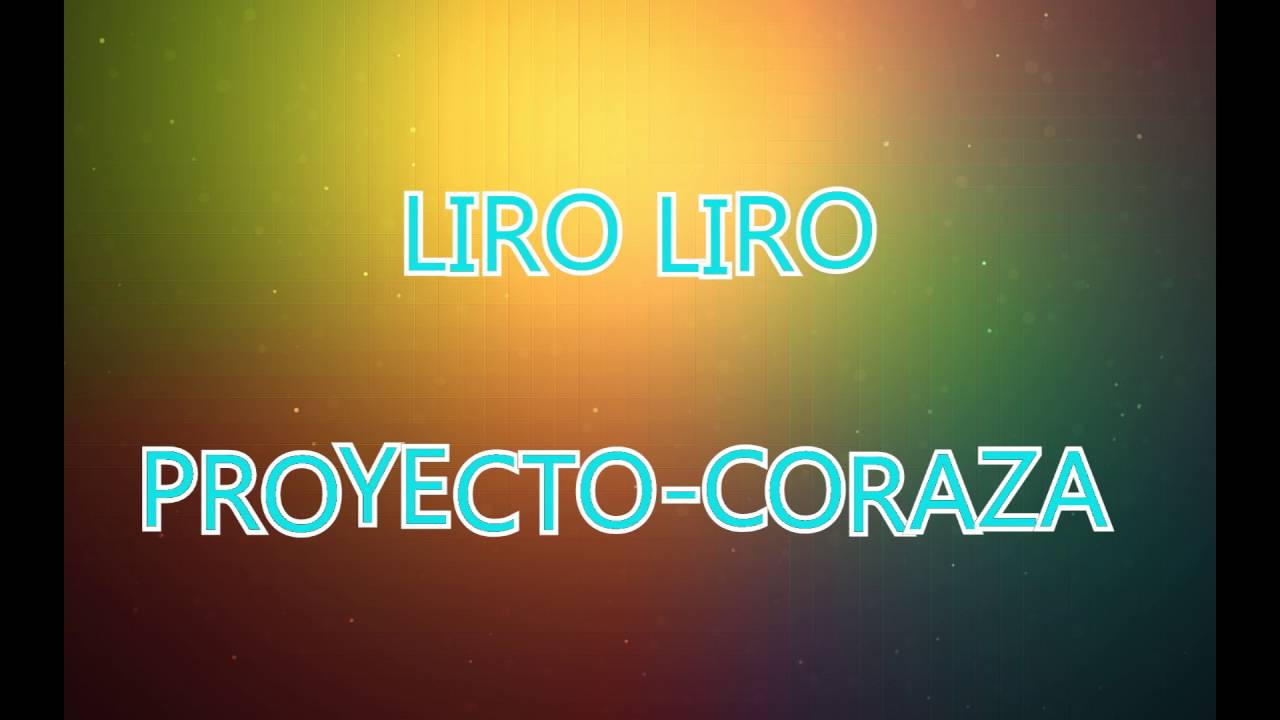 LIRO LIRO - PROYECTO CORAZA &hearts;