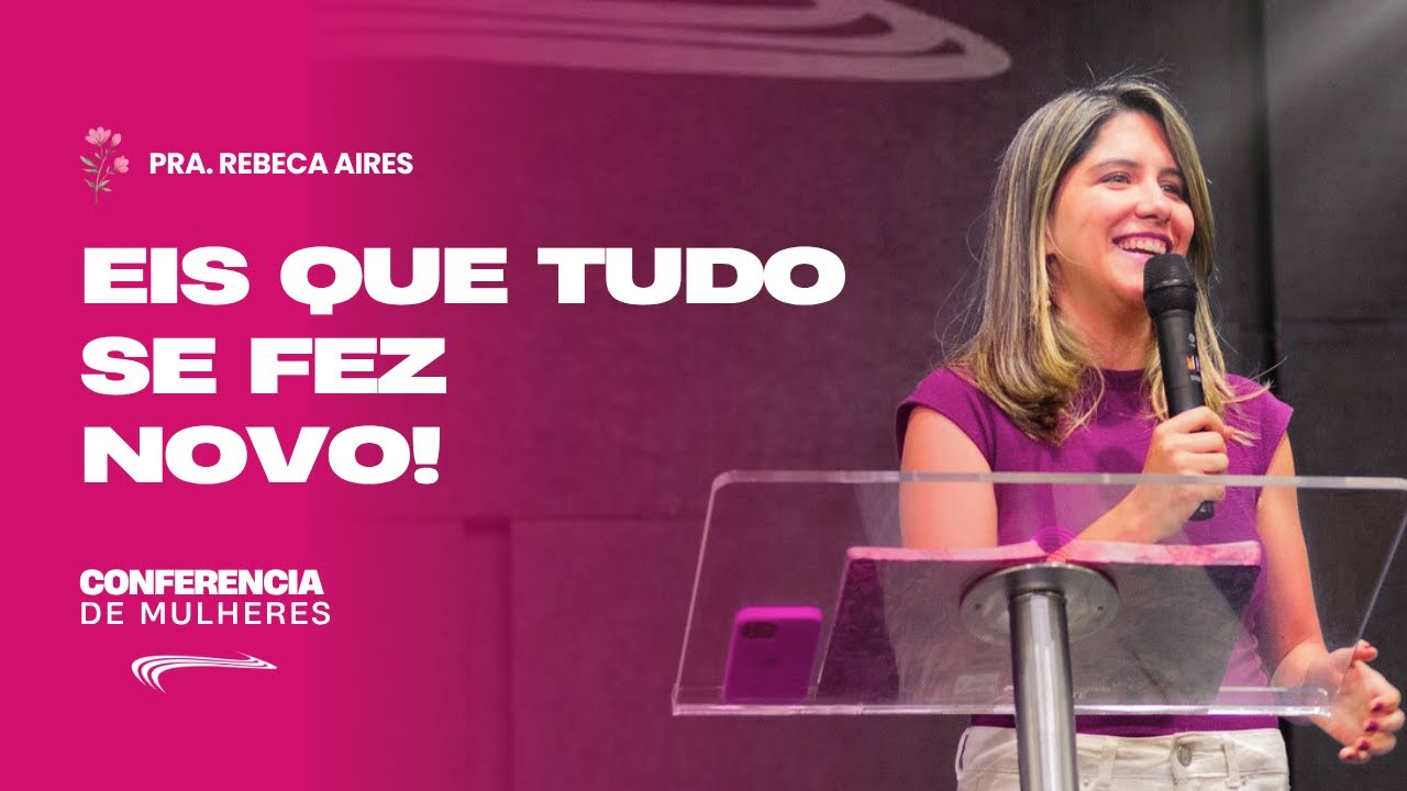 EIS QUE TUDO SE FEZ NOVO! - PRA. REBECA AIRES