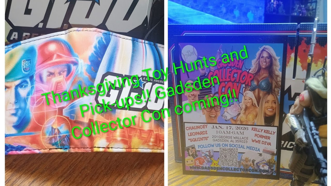 Thanksgiving Toy Hunts and Pick-ups!! Gadsden Collector Con Coming Soon!!