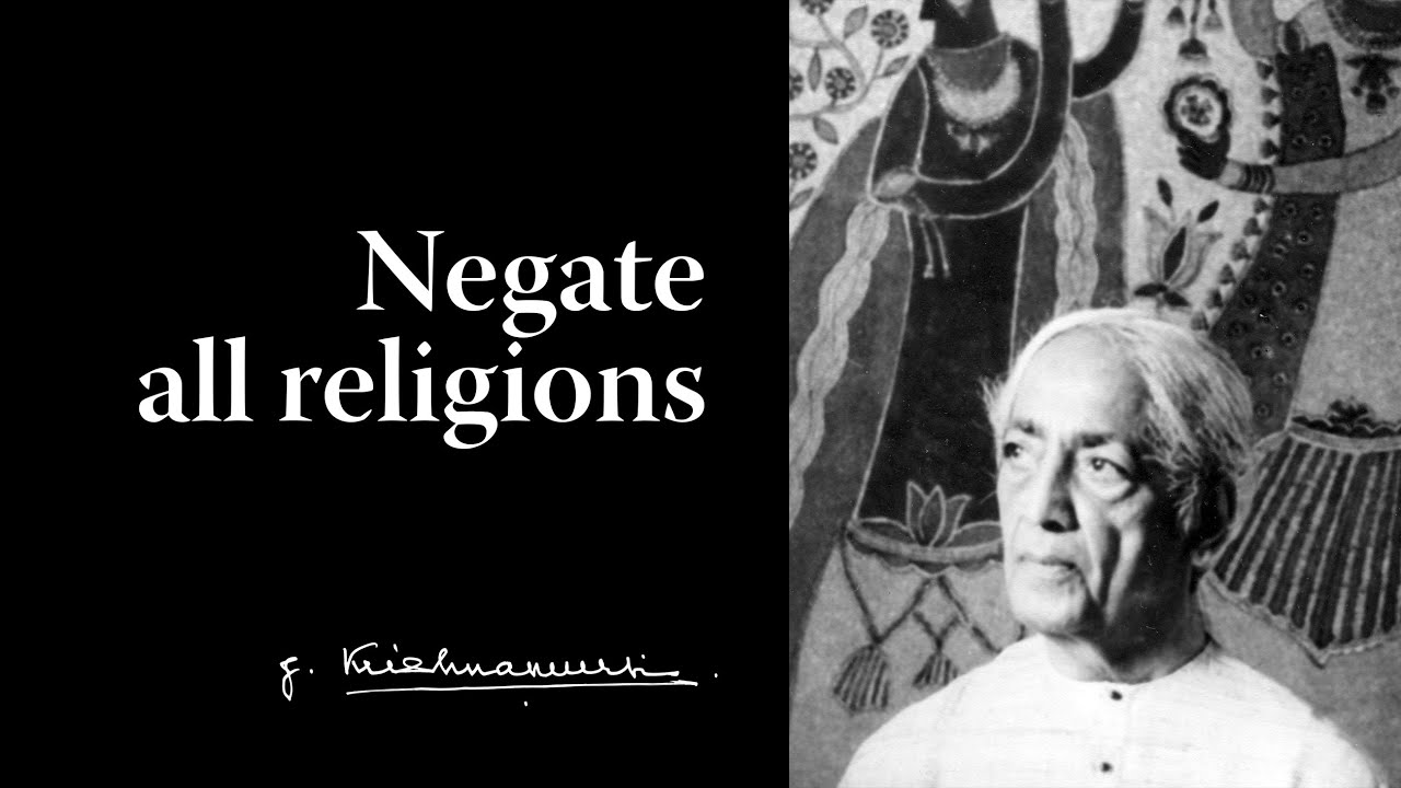 Negate all religions | Krishnamurti