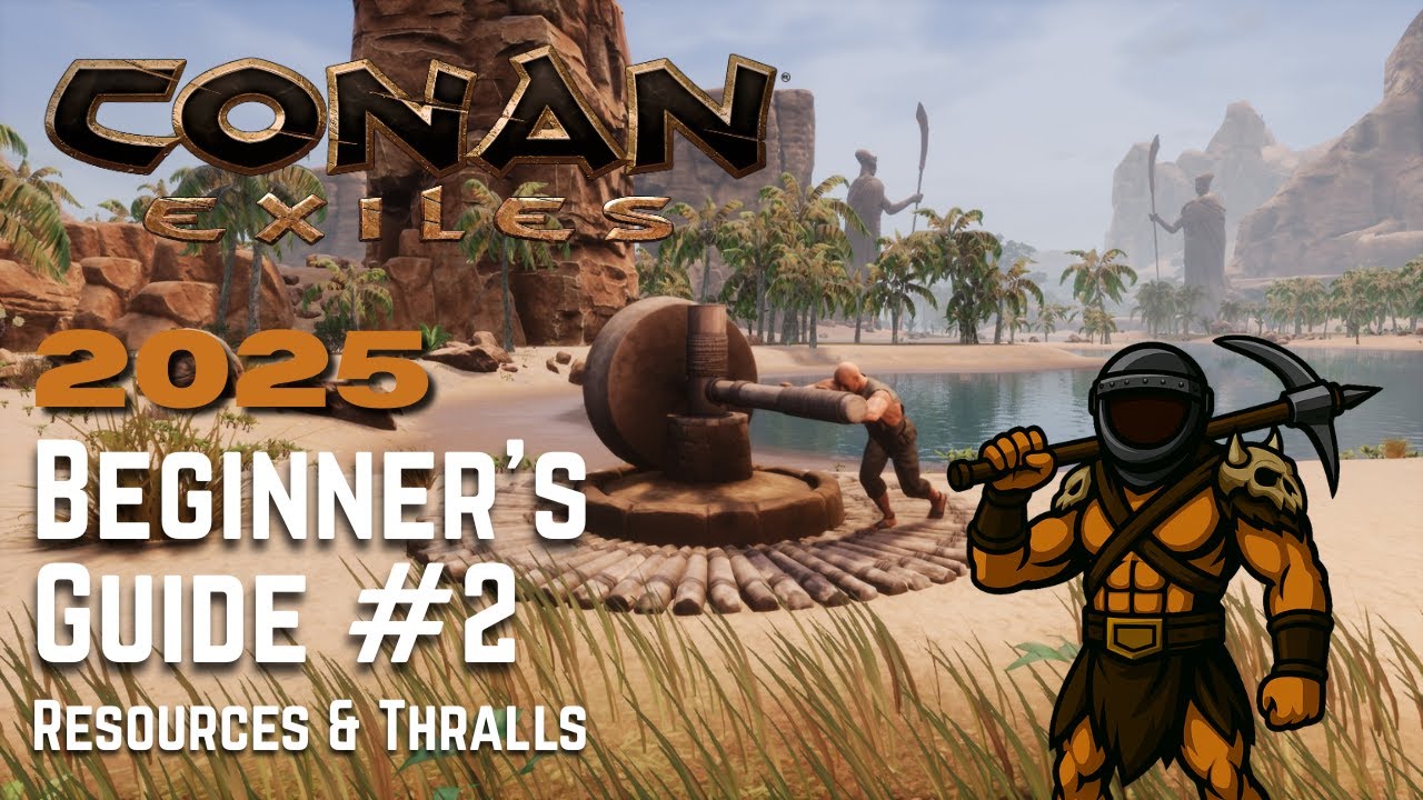 Conan Exiles 2025 Beginner's Guide: Find Early Game Resources and Thralls