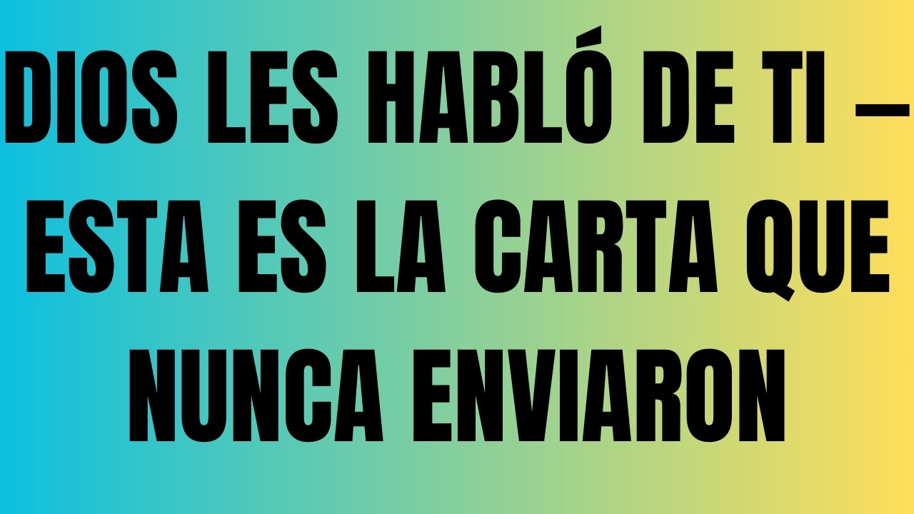 Dios Les Habló de Ti — Esta Es la Carta Que Nunca Enviaron
