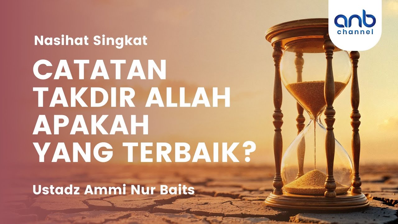Konsep Takdir Allah yang Wajib Kita Tahu ! | Ustadz Ammi Nur Baits