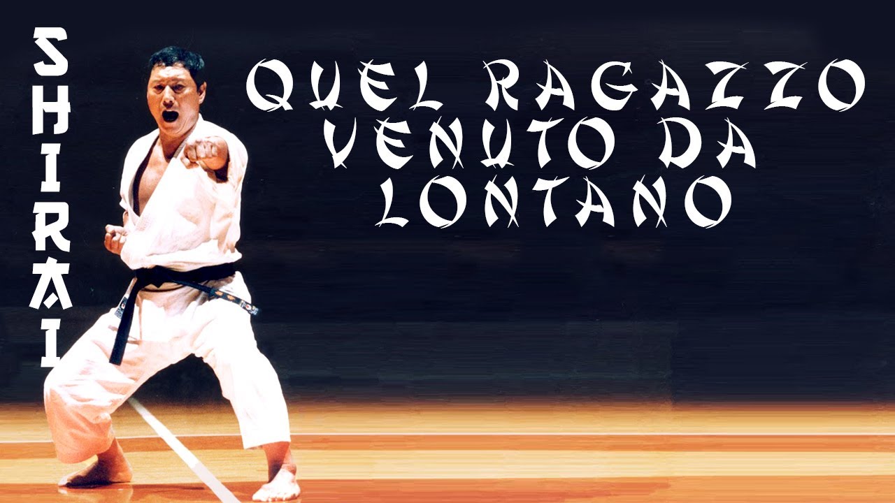 - 𝐒𝐡𝐢𝐫𝐚𝐢 - Quel ragazzo venuto da lontano ... | ᴛʜᴀᴛ ʙᴏʏ ᴡʜᴏ ᴄᴀᴍᴇ ꜰʀᴏᴍ ᴀꜰᴀʀ | 🥋