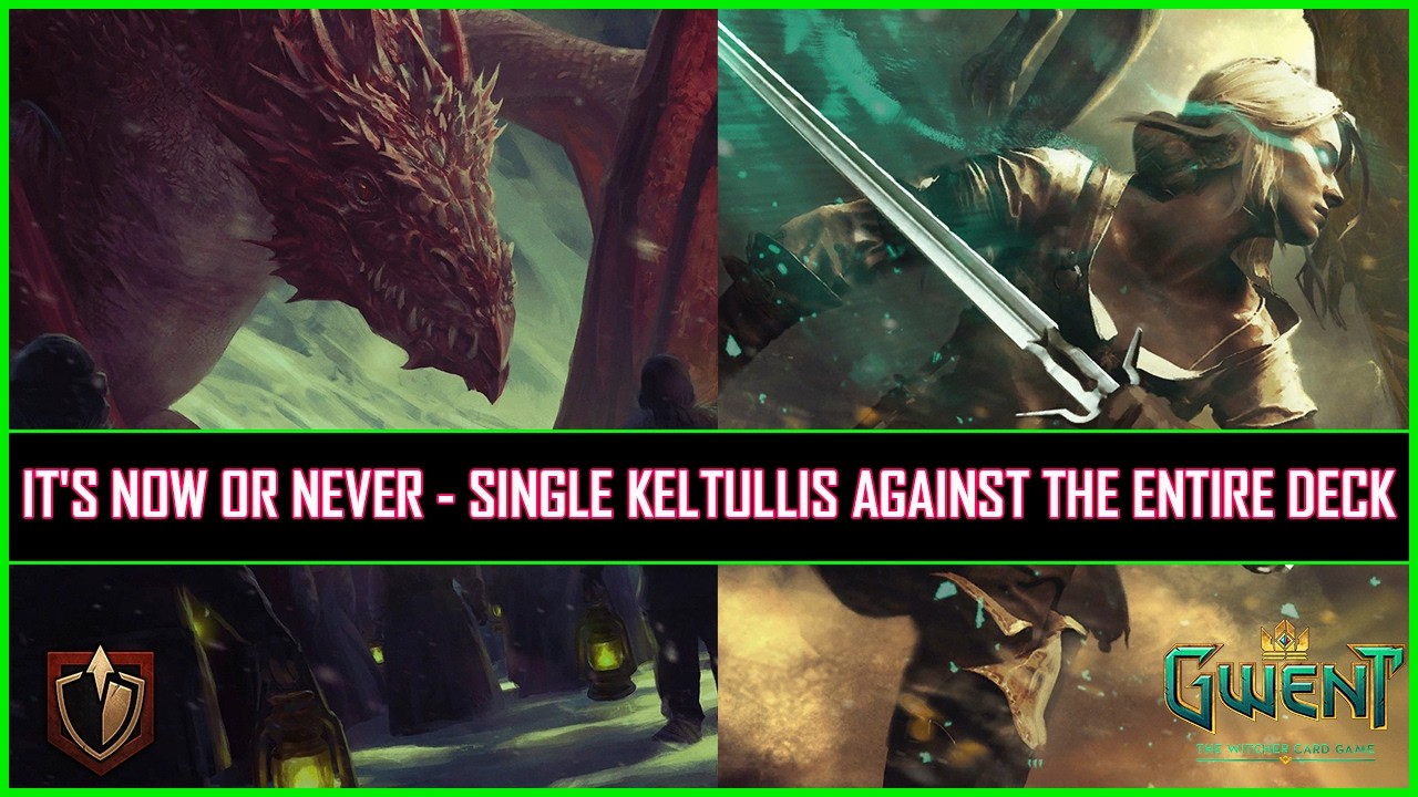 Gwent | It's Now or Never - Single Keltullis Against The Entire Deck!