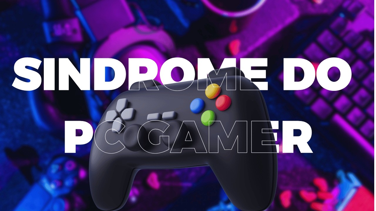 COMO CURAR A SÍNDROME DO PC GAMER (OU NÃO)