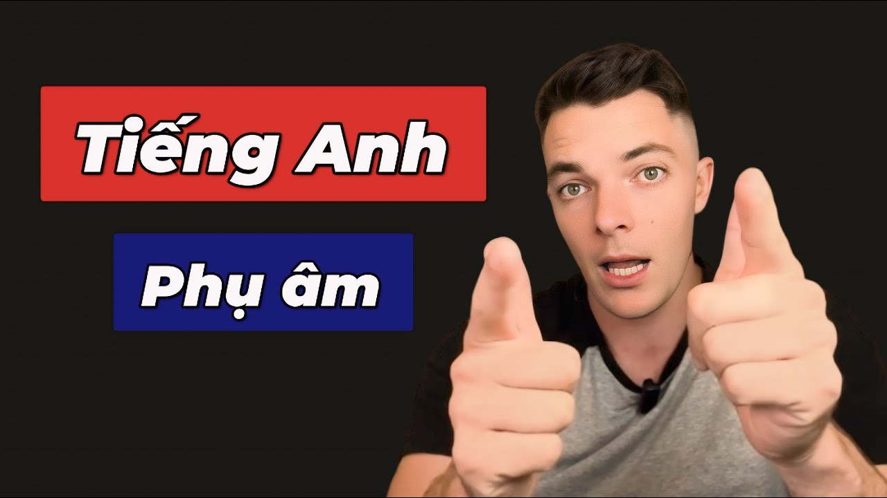 PHỤ ÂM TIẾNG ANH CỰC KỲ DỄ