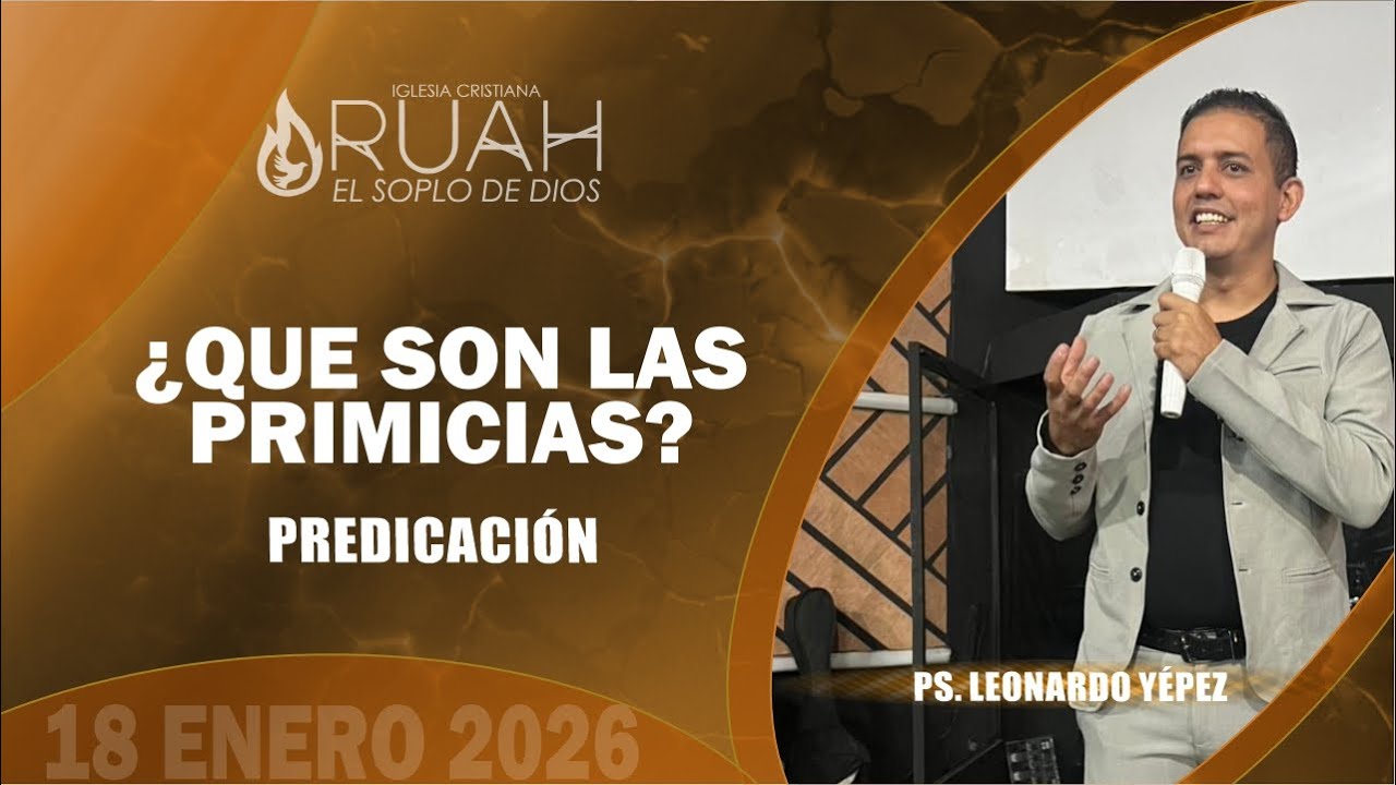 ¿QUÉ SON LAS PRIMICIAS? | PASTOR LEONARDO YÉPEZ | PREDICACIÓN | 18-01-2026