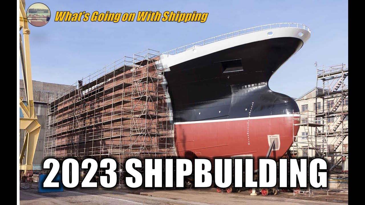 Shipbuilding Forecast for 2023 | Orderbook | Vessel Age | Japan, Korea & China Shipbuilding War?