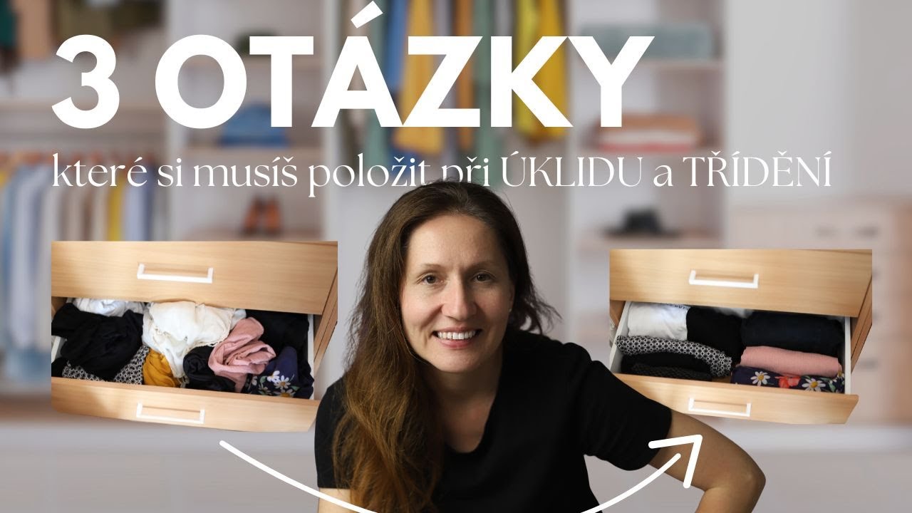 3+ OTÁZKY, které ti pomohou ZBAVIT SE ZBYTEČNOSTÍ | Úklid, minimalismus, třídění věcí