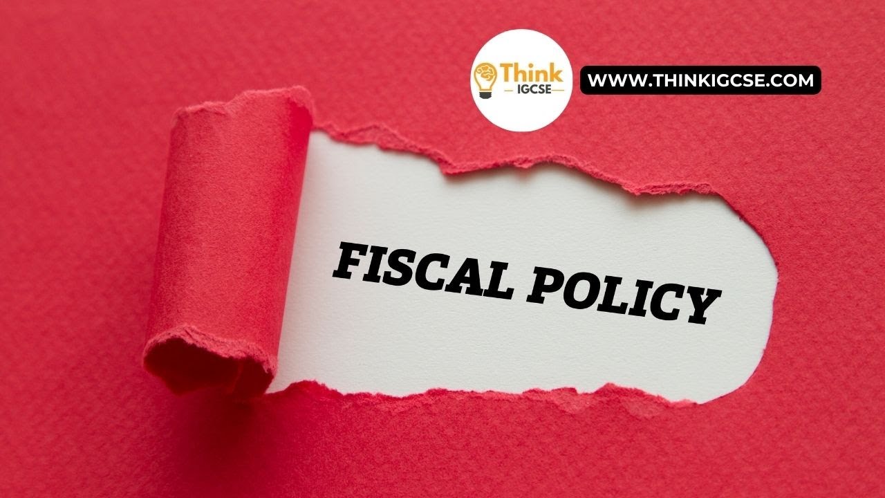 Fiscal Policy: Definition, Measures, and Macroeconomic Impact | ThinkIGCSE.com