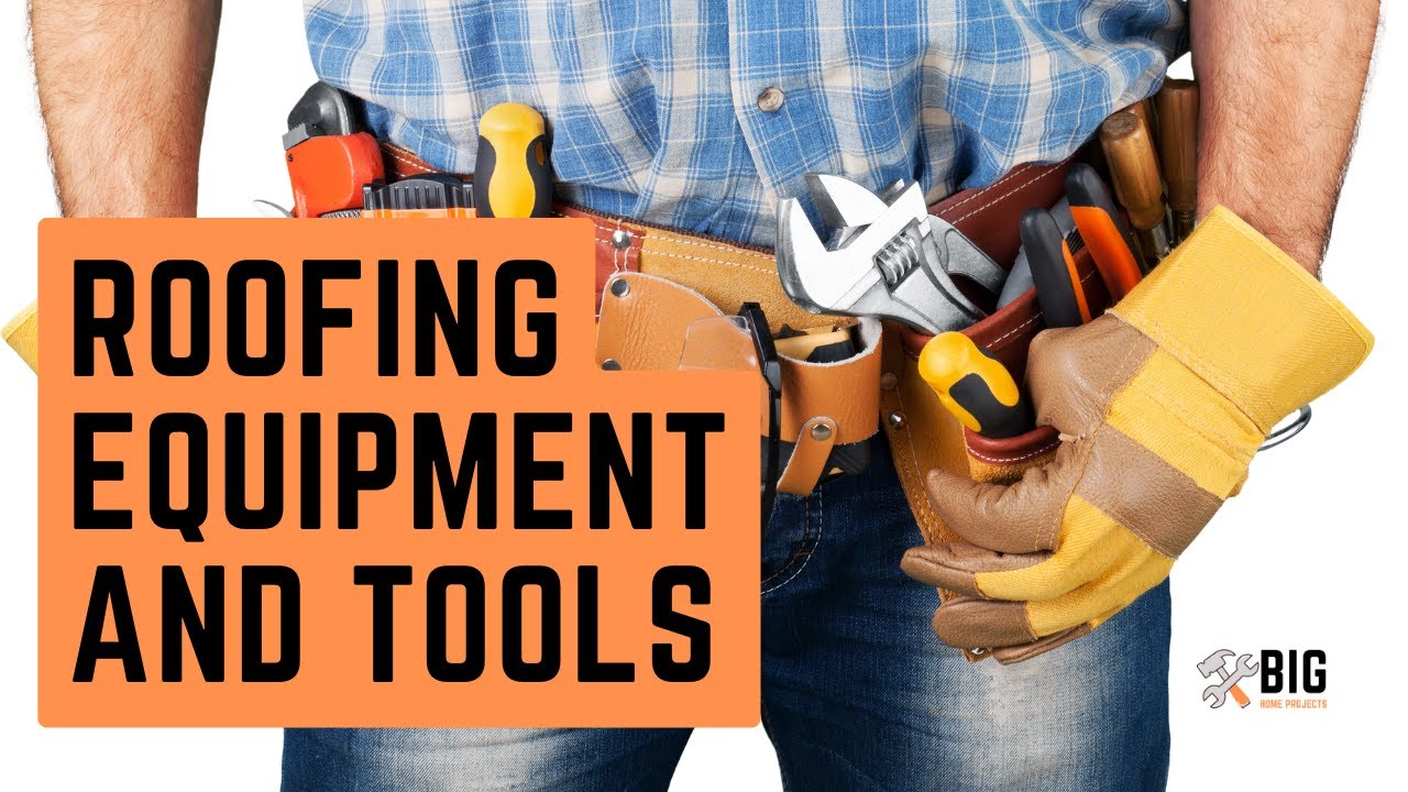 A Comprehensive List of Roofing Equipment and Tools