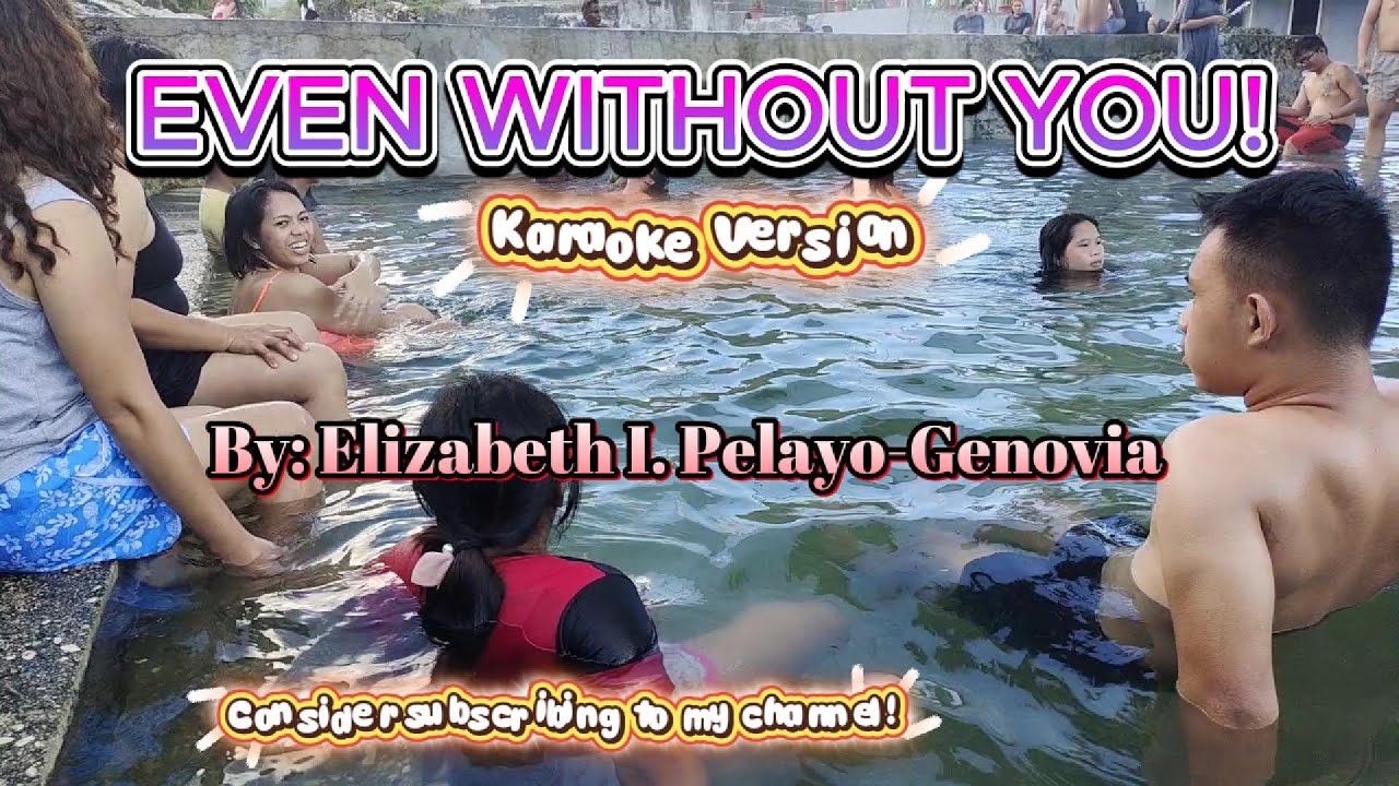 EVEN WITHOUT YOU by Elizabeth I  Pelayo Genovia