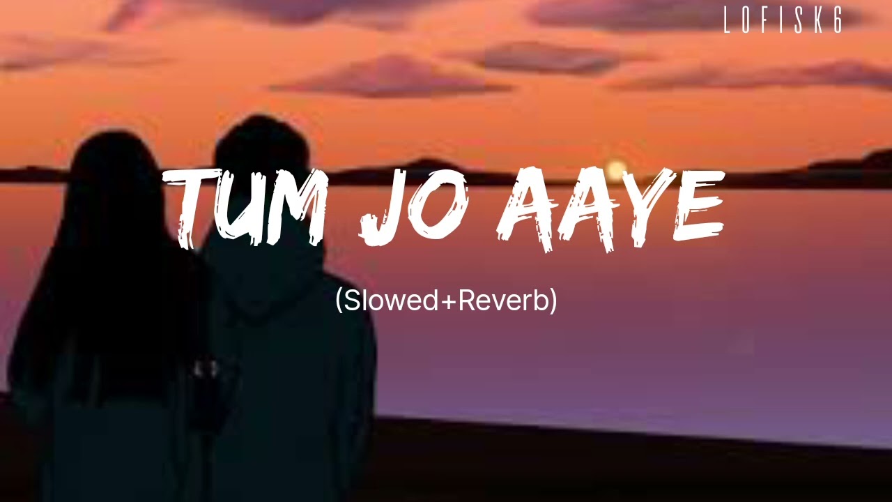 Tum Jo Aaye(slowed+Reverb)lofi| Rahat Fateh Ali Khan|Tulsi Kumar |Tum Jo Aaye Zindagi Mein| Lofisk6