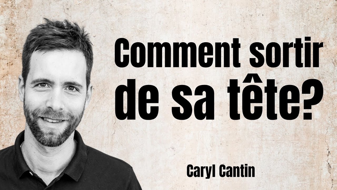 Comment sortir de sa tête ?