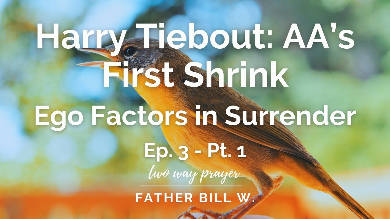 Harry Tiebout: AA's First Shrink EP3 - Ego Factors in Surrender, PT 1