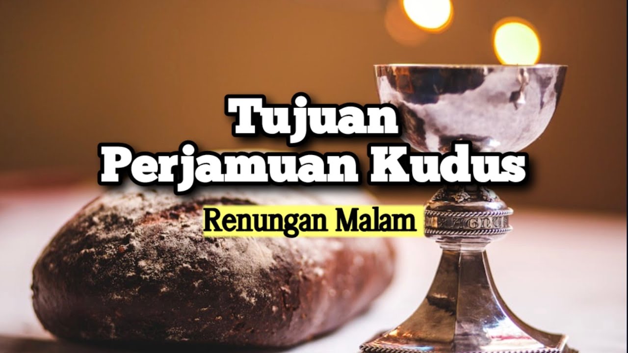 Tujuan Perjamuan Kudus - Renungan dan Doa Malam Suara Injil 2/6/2024