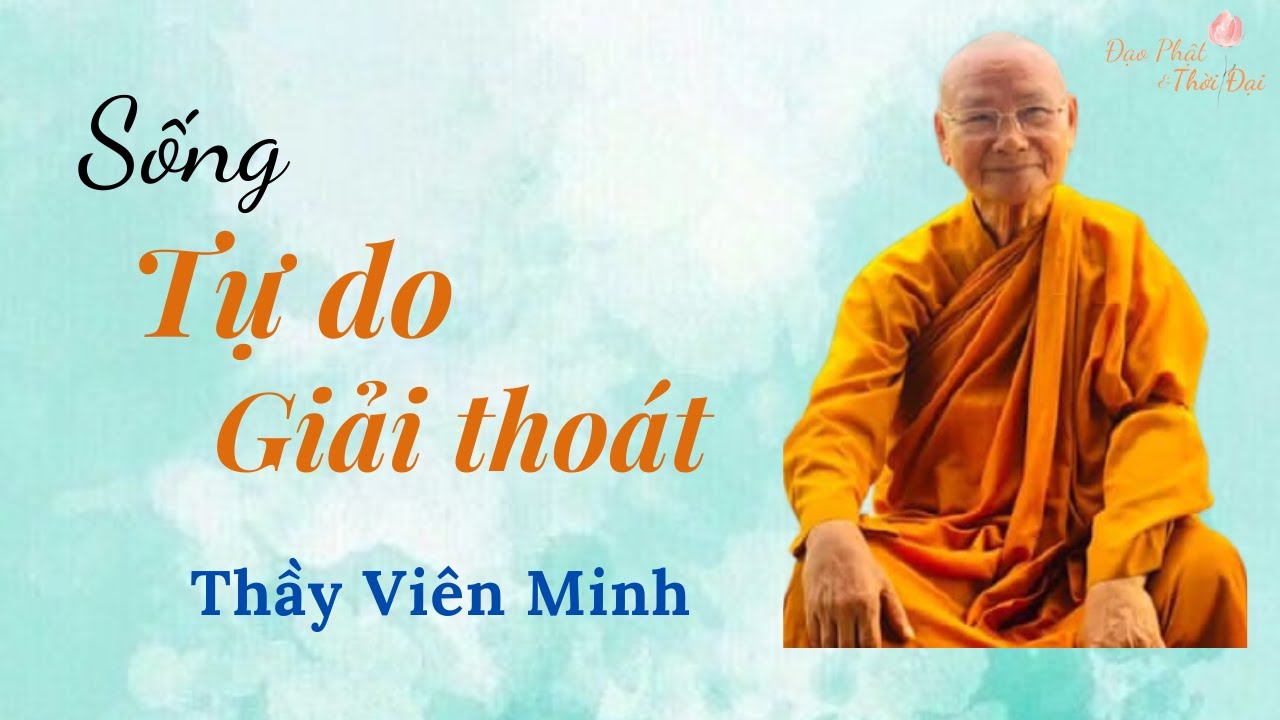 Sống Tự do, Giải Thoát  II Thầy Viên Minh