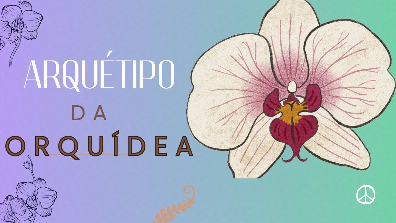 O Arquétipo da Orquídea | Ative sua Beleza Rara, Força Silenciosa e Feminilidade