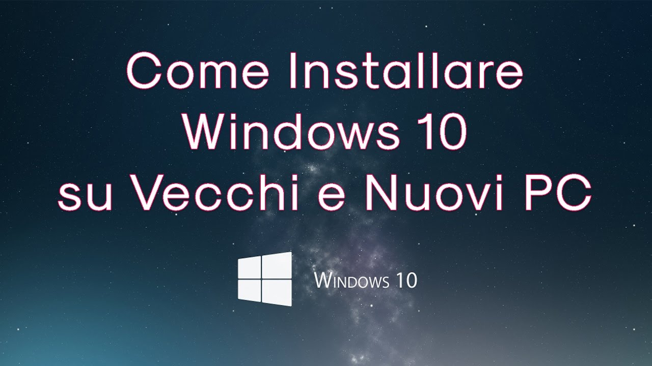 Come Installare Windows 10 su Vecchi e Nuovi PC