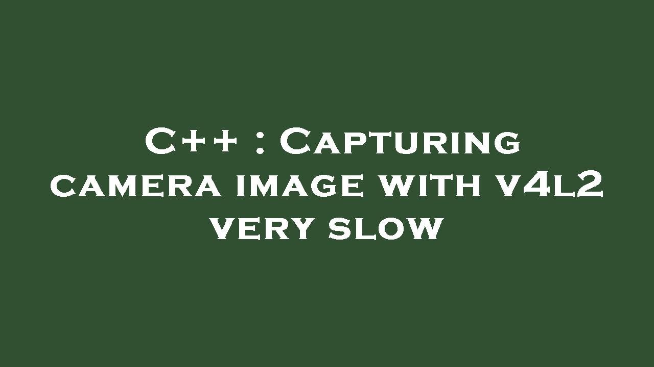 C++ : Capturing camera image with v4l2 very slow