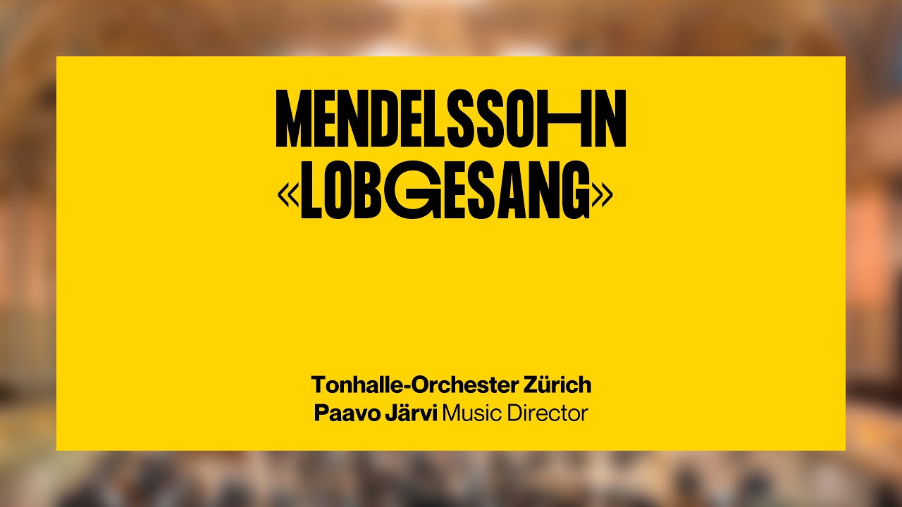 Mendelssohn: Lobgesang · Paavo Järvi & Chen Reiss & Tonhalle-Orchester Zürich