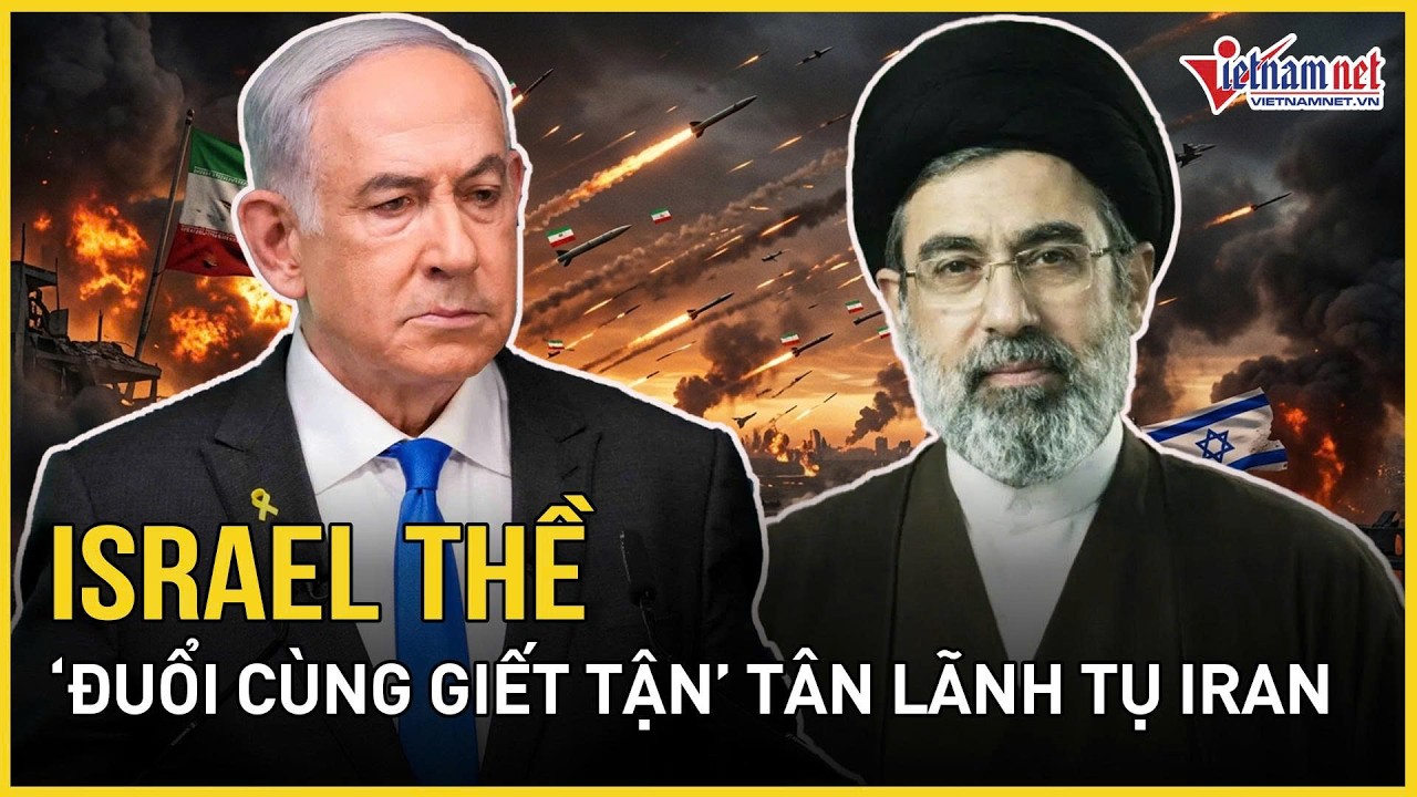 Israel thề “đuổi cùng giết tận” Tân Lãnh tụ Iran, sửng sốt tình hình chính quyền Iran ngay lúc này