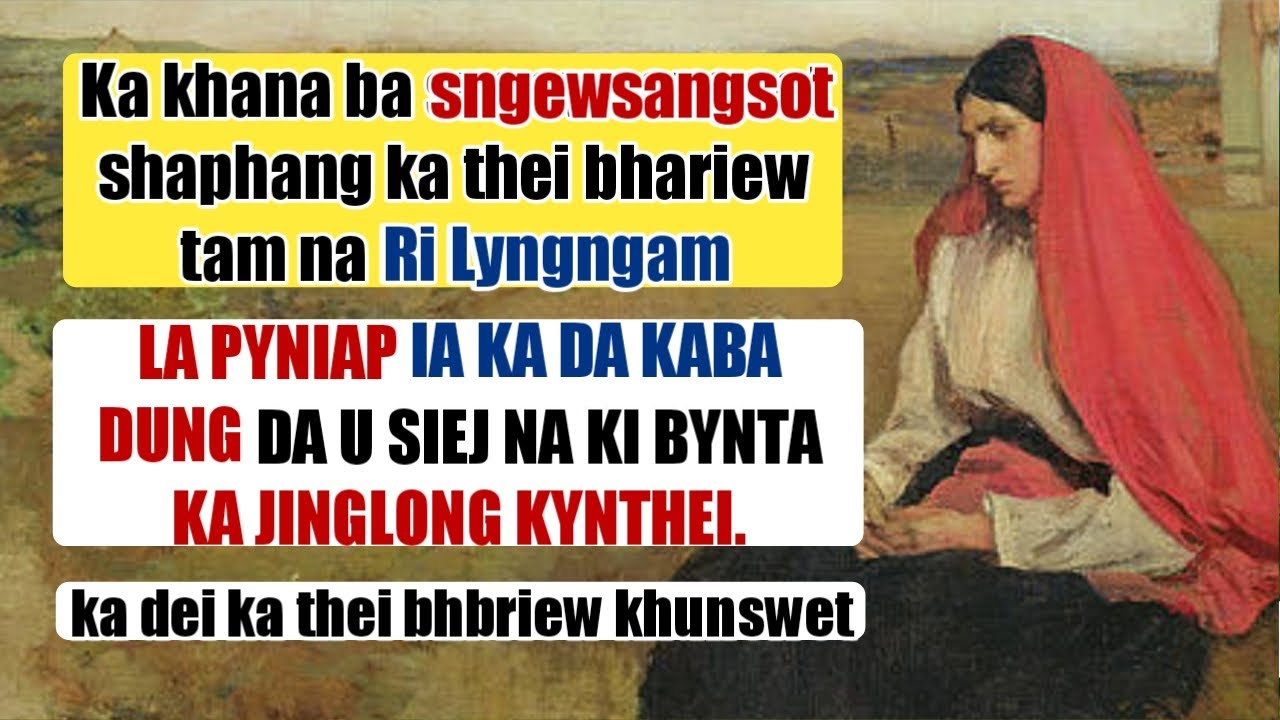 Ka khana ba SNGEWSANGSOT shaphang ka thei bhariew na RI LYNGNGAM, bad ka jingiap ba shyrkhei