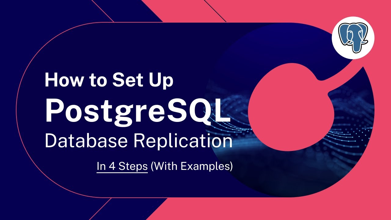Set Up PostgreSQL Replication in 4 Steps [With Examples]