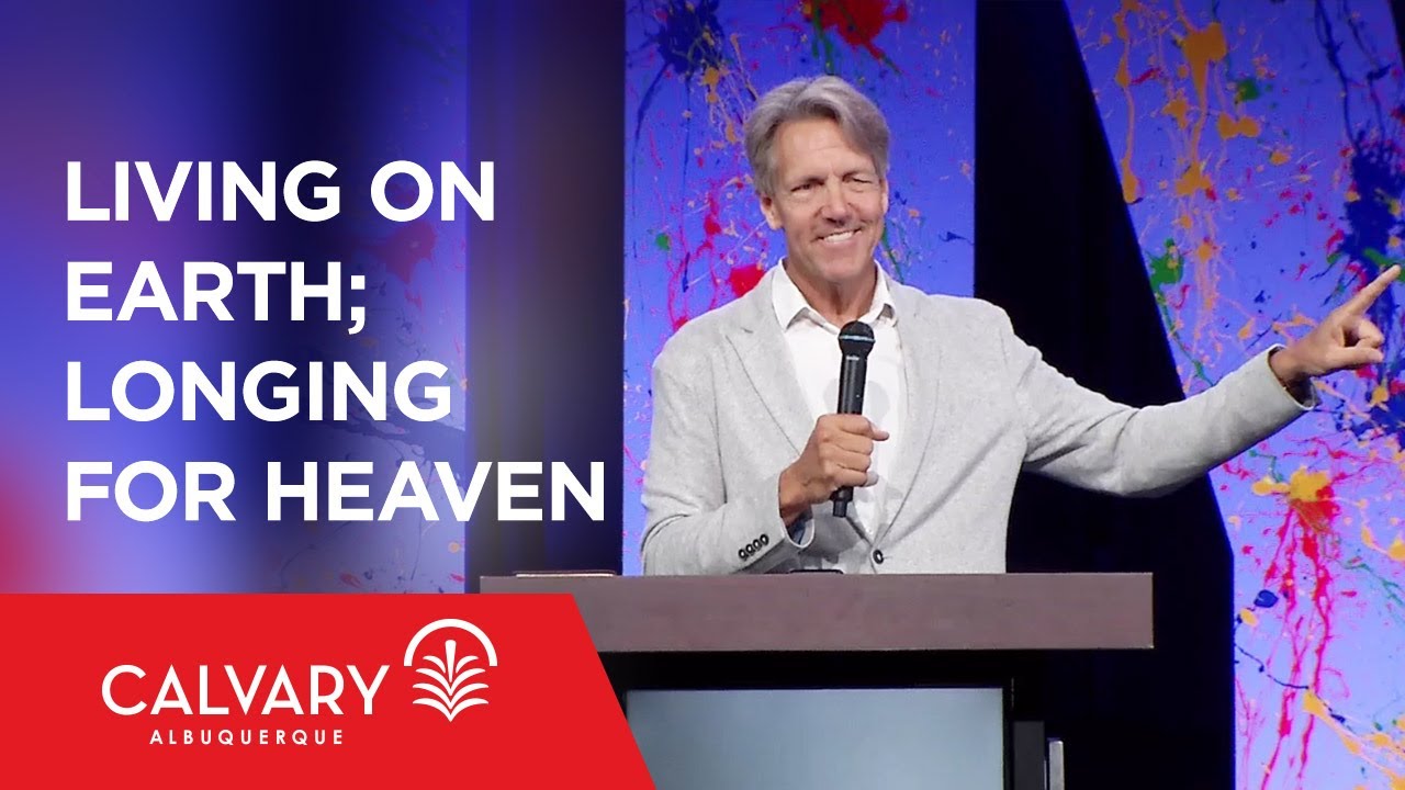 Living on Earth; Longing for Heaven - Philippians 1:22-26 - Skip Heitzig - Skip Heitzig