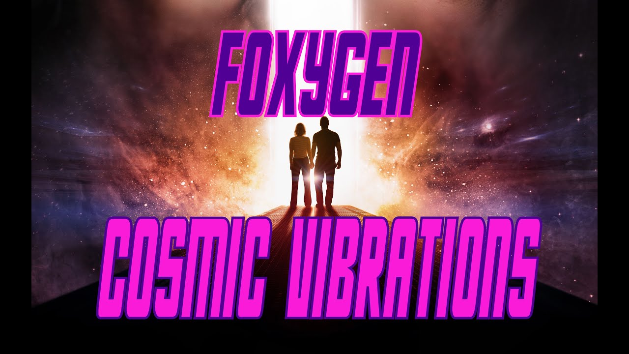 Cosmic Vibrations - Foxygen (With Visuals from Passengers)