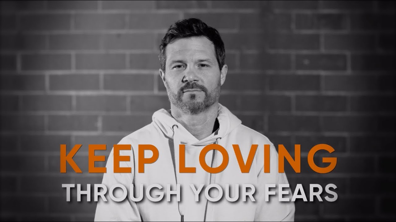 Keep Loving Through Your Fears