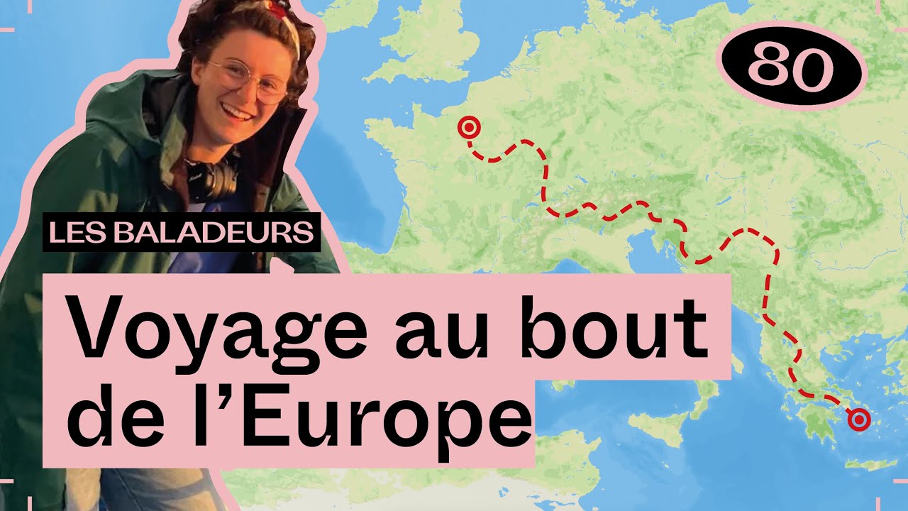 Voyage au bout de l'Europe, avec LouanneManShow &mdash; Les Baladeurs #80