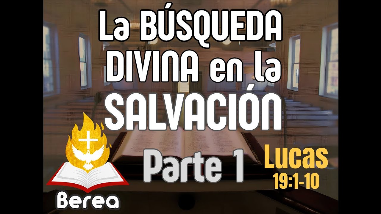 La Búsqueda Divina en la Salvación - Lucas 19:01-10 -Parte 1