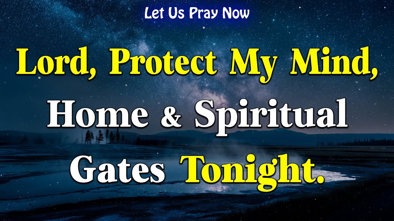 Dear Lord, Protect My Mind, Home, and Spiritual Gates | Night Prayer for Peaceful Sleep