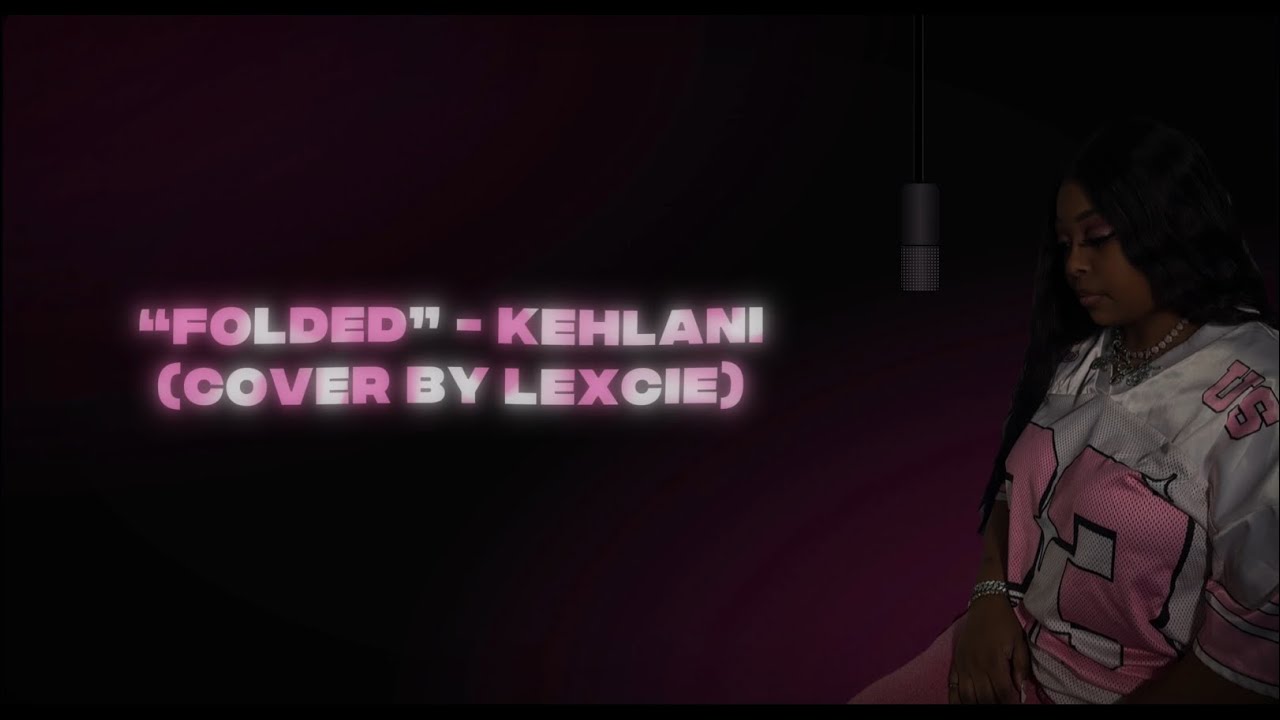 Lexcie - Folded (Kehlani Cover) [Official Visualizer]