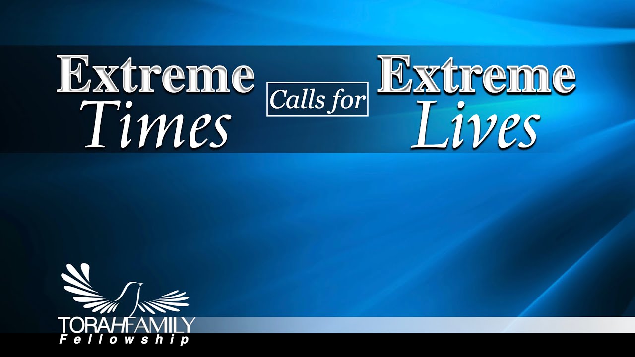 Extreme Times Calls for Extreme Lives