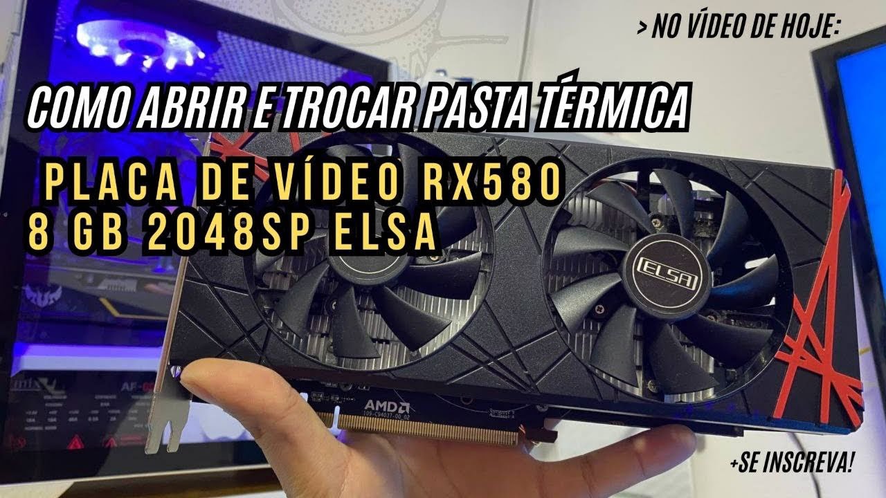 Como Abrir Placa De Vídeo e Trocar Pasta Térmica da RX580 8GB 2048SP ELSA