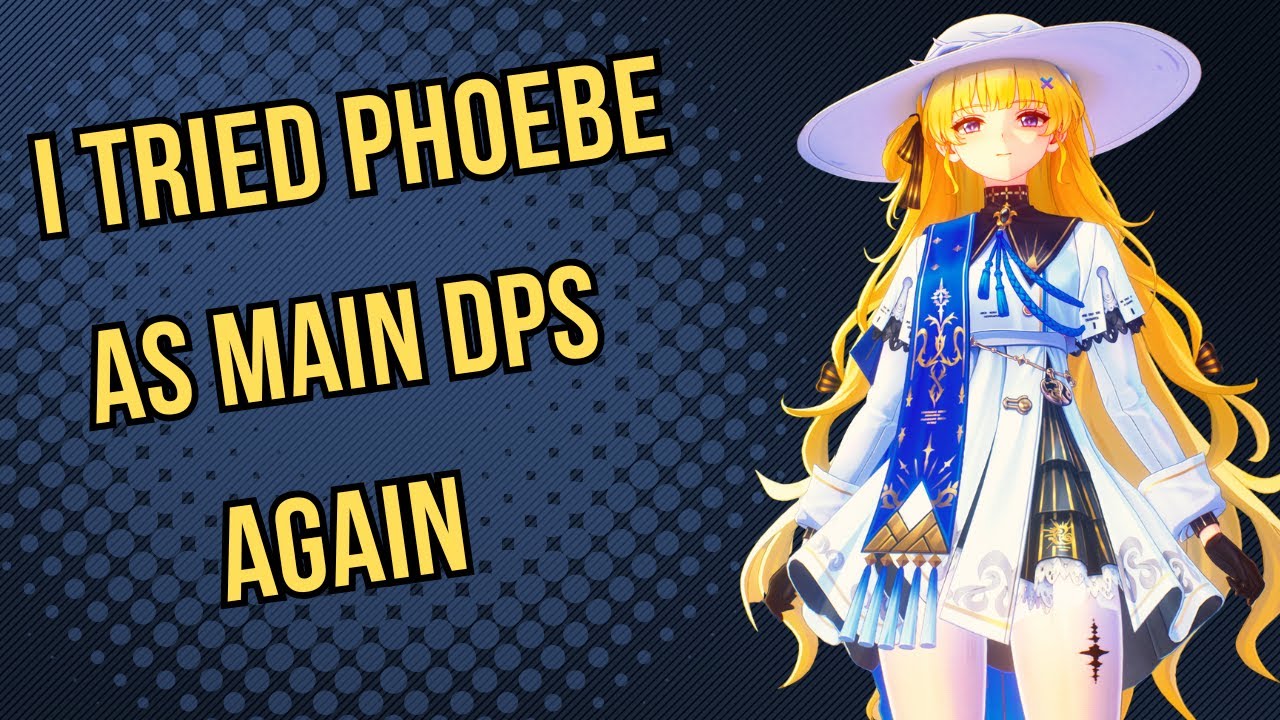 I TRIED PHOEBE AS MAIN DPS AGAIN