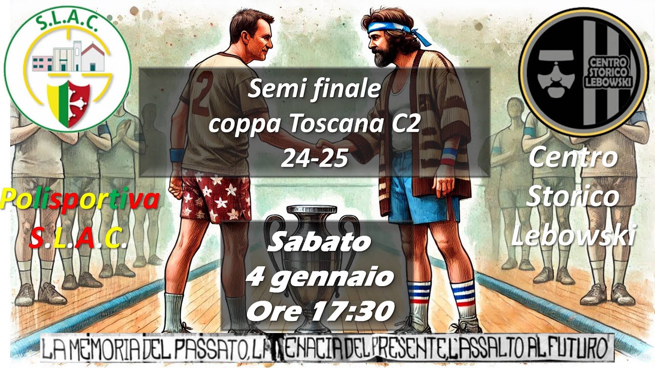 COPPA TOSCANA SERIE C2 SEMI FINALE - POLISPORTIVA SLAC vs CENTRO STORICO LEBOWSKI (LIVE)